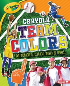 Paperback Crayola (R) Team Colors: The Wonderful, Colorful World of Sports Book