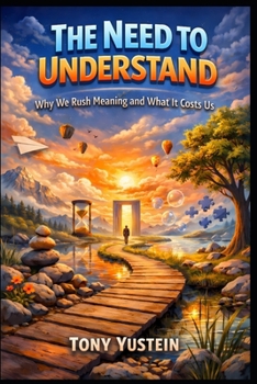Paperback The Need to Understand: Why We Rush Meaning and What It Costs Us Book