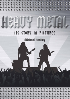 Hardcover Heavy Metal: The Story in Pictures Book