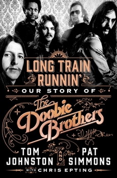 Hardcover Long Train Runnin': Our Story of the Doobie Brothers Book