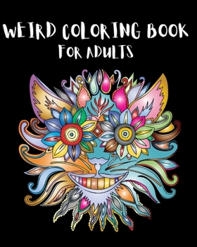 Paperback Weird Coloring Book for Adults: Strange, Mysterious, Weird and Awkward Drawings! Book