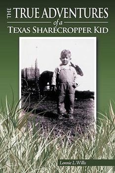 Paperback The True Adventures of a Texas Sharecropper Kid Book