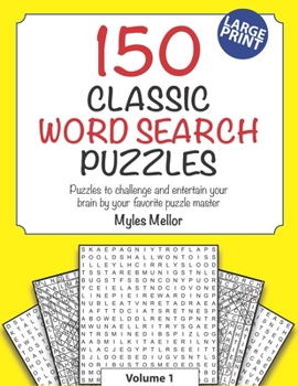 Paperback 150 Classic Word Search Puzzles: Puzzles to challenge and entertain your brain by your favorite puzzle master, Myles Mellor! Book