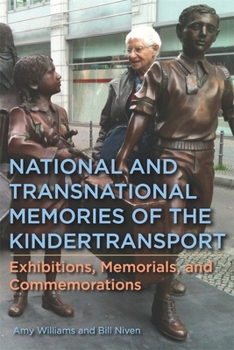 Hardcover National and Transnational Memories of the Kindertransport: Exhibitions, Memorials, and Commemorations Book