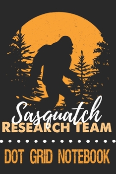 Paperback Sasquatch Research Team - Dot Grid Notebook: Blank Journal With Dotted Grid Paper - Bigfoot Notebook Book