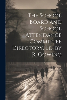 Paperback The School Board and School Attendance Committee Directory, Ed. by R. Gowing Book