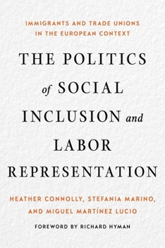 Hardcover The Politics of Social Inclusion and Labor Representation: Immigrants and Trade Unions in the European Context Book