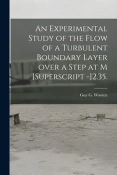 Paperback An Experimental Study of the Flow of a Turbulent Boundary Layer Over a Step at M [Superscript -]2.35. Book