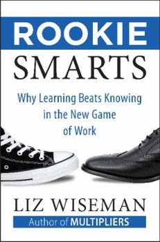 Hardcover Rookie Smarts: Why Learning Beats Knowing in the New Game of Work Book