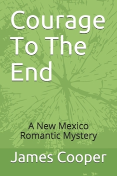 Paperback Courage To The End: A New Mexico Romantic Mystery Book