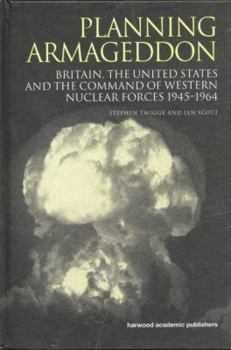 Paperback Planning Armageddon: Britain, the United States and the Command of Western Nuclear Forces, 1945-1964 Book