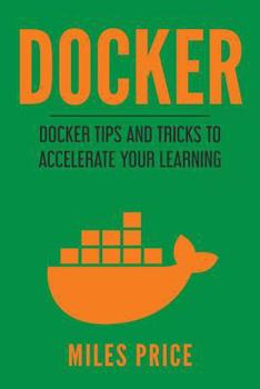 Paperback Docker: Docker Tips and Tricks to Accelerate Your Learning Book