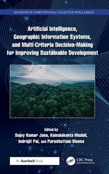 Hardcover Artificial Intelligence, Geographic Information Systems, and Multi-Criteria Decision-Making for Improving Sustainable Development Book