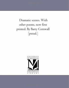 Dramatic scenes. With other poems, now first printed. By Barry Cornwall [pseud.]