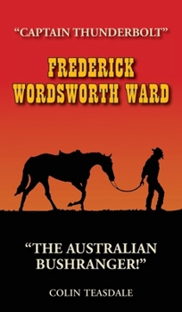 Hardcover Frederick Wordsworth Ward: Captain Thunderbolt - The Australian Bushranger Book