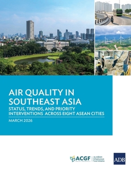 Paperback Air Quality in Southeast Asia: Status, Trends, and Priority Interventions Across Eight ASEAN Cities Book