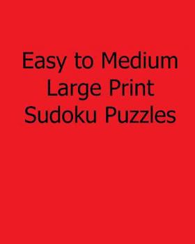 Paperback Easy to Medium Large Print Sudoku Puzzles: Fun, Large Grid Sudoku Puzzles [Large Print] Book