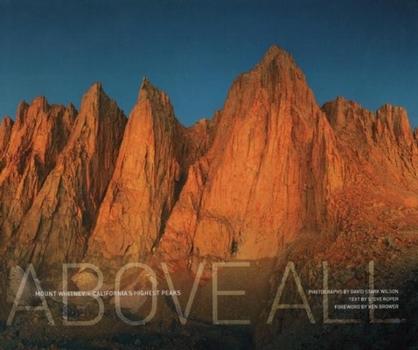 Hardcover Above All: Mount Whitney + California's Highest Peaks Book