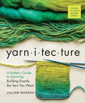 Hardcover Yarnitecture: A Knitter's Guide to Spinning: Building Exactly the Yarn You Want Book