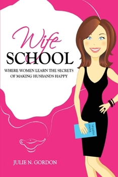 Wife School: Where Women Learn the Secrets of Making Husbands Happy - Book #1 of the Genie Trilogy