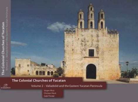 Hardcover Colonial Churches of Yucatan Volume 2: Valladolid and the Eastern Yucatan Peninsula Book