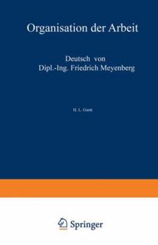 Paperback Organisation Der Arbeit: Gedanken Eines Amerikanischen Ingenieurs Über Die Wirtschaftlichen Folgen Des Weltkrieges [German] Book