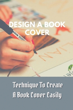 Paperback Design A Book Cover: Technique To Create A Book Cover Easily: Make A Book Cover For Ebook Tools Book