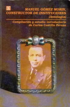 Paperback Manuel Gomez Morin, Constructor de Instituciones: (Antologia) Book