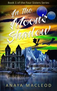 Paperback In The Moon's Shadow: Book 1 of The Four Sisters Series Book