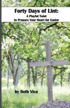 Paperback 40 Days of Lint: A Playful Twist to Prepare Your Heart for Easter Book