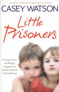 Paperback Little Prisoners: A Tragic Story of Siblings Trapped in a World of Abuse and Suffering Book