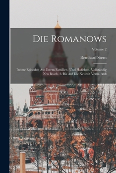 Die Romanows; intime Episoden aus ihrem Familien- und Hofleben. Vollst�ndig neu bearb. 3. bis auf die Neuzeit verm. Aufl; Volume 2