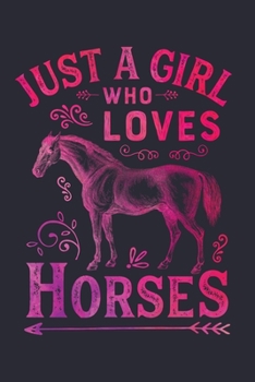 Just a Girl Who Loves Horses: Horse Lined Notebook, Journal, Organizer, Diary, Composition Notebook, Gifts for Horse Riders and Lovers