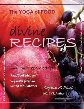 Paperback Divine Recipes - The Yoga of Food: more from GREEN GODDESS - Raw/Cooked/Live - Vegan/Vegetarian - Suited for Diabetics Book