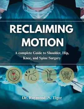 Paperback Reclaiming Motion: A Complete Guide to Shoulder, Hip, Knee, and Spine Surgery Book