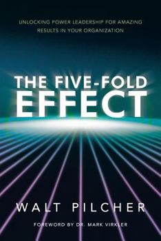 Paperback The Five-Fold Effect: Unlocking Power Leadership for Amazing Results in Your Organization Book