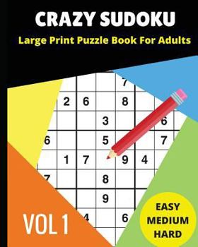 Paperback Crazy Sudoku Large Print Puzzle Book for Adults: 2018 9x9 Sudoku Books; Easy, Medium, Hard Difficultly; For Sudoku Lovers; 90 Challenging Puzzles Book