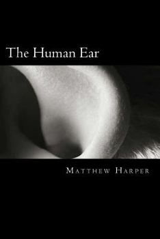 Paperback The Human Ear: A Fascinating Book Containing Human Ear Facts, Trivia, Images & Memory Recall Quiz: Suitable for Adults & Children Book