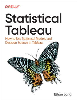 Paperback Statistical Tableau: How to Use Statistical Models and Decision Science in Tableau Book