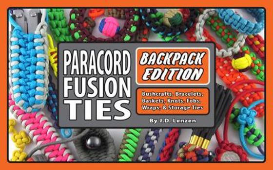 Paperback Paracord Fusion Ties--Backpack Edition: Bushcrafts, Bracelets, Baskets, Knots, Fobs, Wraps, & Storage Ties Book