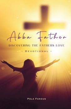 Paperback Abba Father - Discovering the fathers love [Large Print] Book