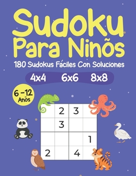 Paperback Sudoku Para Niños 6-12 Años: 180 Sudokus Fáciles 4x4, 6x6, 8x8 Con Soluciones: Entrenamiento de Lógica y Memoria Para Niños [Spanish] Book