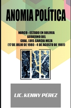 Paperback Anomia politica: Narco-Estado en Bolivia, Gobierno del Gral. Luis Garcia Meza (17 de julio de 1980 - 4 de agosto de 1981) [Spanish] Book