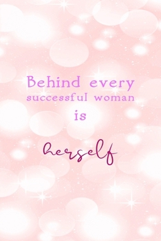 Behind Every Successful Woman Is Herself: All Purpose 6x9" Blank Lined Notebook Journal Way Better Than A Card Trendy Unique Gift Pink Bubbles Bossy Girl