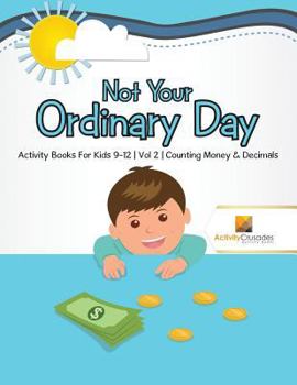 Paperback Not Your Ordinary Day: Activity Books For Kids 9-12 Vol -2 Counting Money & Decimals Book