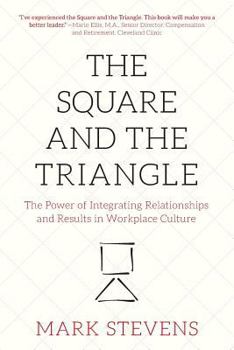 Paperback The Square and the Triangle: The Power of Integrating Relationships and Results in Workplace Culture Book
