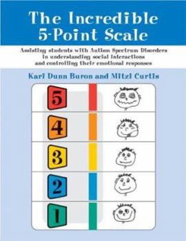 Paperback The Incredible 5-Point Scale: Assisting Students with Autism Spectrum Disorders in Understanding Social Interactions and Controlling Their Emotional Book