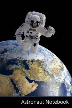 Astronaut Notebook: Astronaut Outer Spaced Themed Gift Astronaut Notebook / Journal / Diary / Composition Book / Daily Planner - 6 x 9 inches (15,24 x ... finish. For Kids, Boys, Girls and Adults.