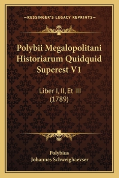 Paperback Polybii Megalopolitani Historiarum Quidquid Superest V1: Liber I, II, Et III (1789) [Latin] Book