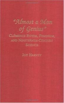 Hardcover "Almost a Man of Genius": Clémence Royer, Feminism, and Nineteenth-Century Science (Lives of Women in Science) Book